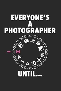 Everyone is a Photgrapher until: FOTOGRAFIE KALENDER 2020 Tageskalender mit Notizen und Aufgaben Feld! für Filmer & Fotografen, Kameramänner ... | Organiser | Geschenk fü (German Edition)