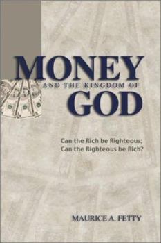 Paperback Money and the Kingdom of God: Can The Rich Be Righteous; Can The Righteous Be Rich? Book