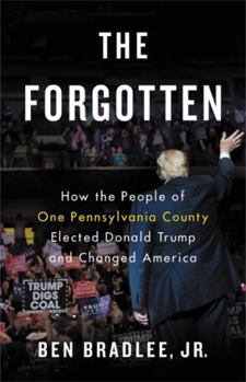 Hardcover The Forgotten: How the People of One Pennsylvania County Elected Donald Trump and Changed America Book