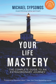 Paperback Your Life Mastery: The Complete Guide to an Extraordinary Journey Book