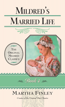 Mildred's married life, and a winter with Elsie Dinsmore - Book #4 of the Mildred Keith