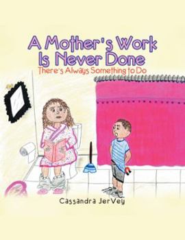 Paperback A Mother'S Work Is Never Done: There'S Always Something to Do Book