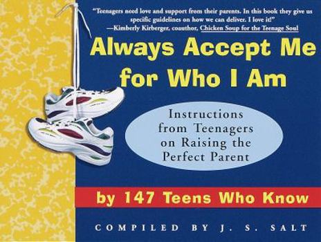 Paperback Always Accept Me for Who I Am: Instructions from Teenagers on Raising the Perfect Parent by 147 Teens Who Know Book