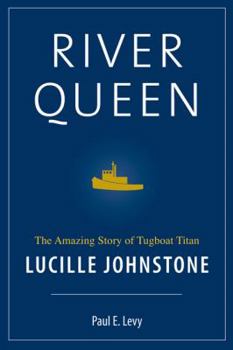 Hardcover River Queen: The Amazing Story of Tugboat Titan Lucille Johnstone Book