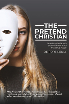 Paperback The Pretend Christian: Traveling Beyond Denomination to the True Jesus Book