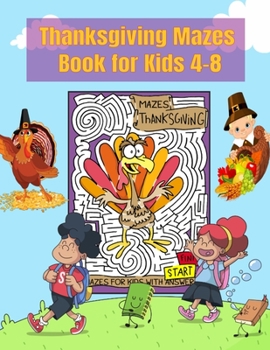 Paperback Thanksgiving Mazes Book for Kids 4-8: A Fun Kid Mazes game Book For Toddlers, Preschoolers - Game For Learning, 8.5X11 Inches Book