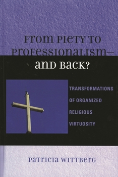 Paperback From Piety to Professionalism D and Back?: Transformations of Organized Religious Virtuosity Book