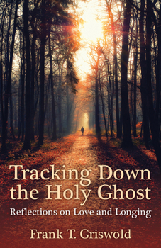 Paperback Tracking Down the Holy Ghost: Reflections on Love and Longing Book