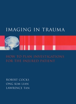 Imaging in Trauma: How to Plan Investigations for the Injured Patient (Oxford Handbooks in Emergency Medicine)