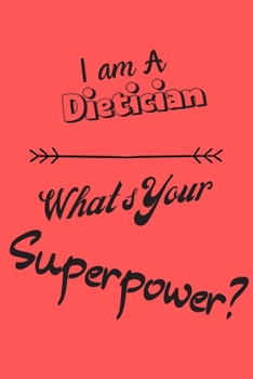 Paperback I am a Dietician What's Your Superpower: Lined Notebook / Journal Gift Book