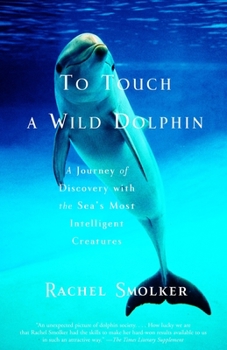 Paperback To Touch a Wild Dolphin: A Journey of Discovery with the Sea's Most Intelligent Creatures Book