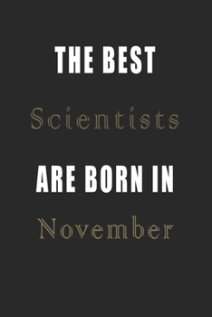 Paperback The best Scientists are born in November journal: Lined Scientists Diary Notebook, Journal or Planner and Scientists Gift, Thank You Gift for Scientis Book
