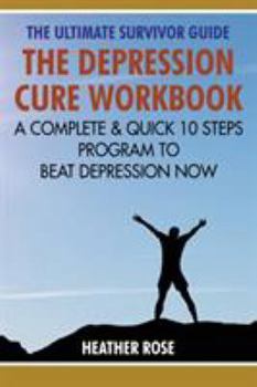 Paperback Depression Workbook: A Complete & Quick 10 Steps Program to Beat Depression Now Book