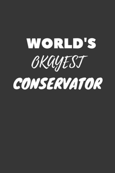 World's Okayest Conservator Notebook: Lined Journal, 120 Pages, 6 x 9, Funny Dream Job, Starting New Career Gag Gift Journal Matte Finish