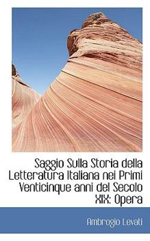 Paperback Saggio Sulla Storia Della Letteratura Italiana Nei Primi Venticinque Anni del Secolo XIX: Opera Book