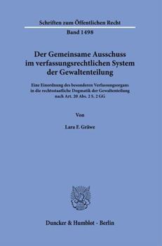 Paperback Der Gemeinsame Ausschuss Im Verfassungsrechtlichen System Der Gewaltenteilung: Eine Einordnung Des Besonderen Verfassungsorgans in Die Rechtsstaatlich [German] Book