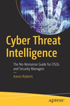 Paperback Cyber Threat Intelligence: The No-Nonsense Guide for Cisos and Security Managers Book