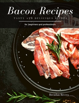 Paperback Bacon Recipes: Tasty and Delicious dishes Book