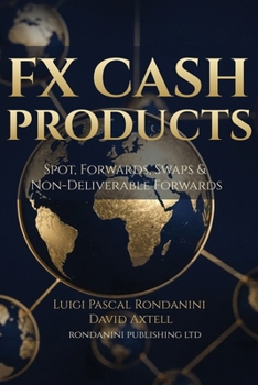 FX Cash Products: Spot, Forwards, Swaps & Non-Deliverable Forwards
