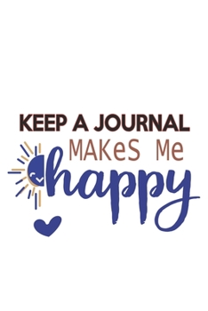 Keep A Journal Makes Me Happy  Keep A Journal Lovers Keep A Journal OBSESSION Notebook A beautiful: Lined Notebook / Journal Gift, , 120 Pages, 6 x 9 ... Hobby , Keep A Journal Lover, Personali