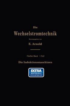 Paperback Die Asynchronen Wechselstrommaschinen: Erster Teil. Die Induktionsmaschinen. Ihre Theorie, Berechnung, Konstruktion Und Arbeitsweise [German] Book