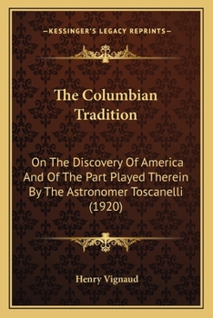 Paperback The Columbian Tradition: On The Discovery Of America And Of The Part Played Therein By The Astronomer Toscanelli (1920) Book