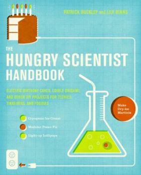 Paperback The Hungry Scientist Handbook: Electric Birthday Cakes, Edible Origami, and Other DIY Projects for Techies, Tinkerers, and Foodies Book