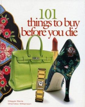 Paperback 101 Things to Buy Before You Die: One Hundred One Things to Buy Before You Die Book