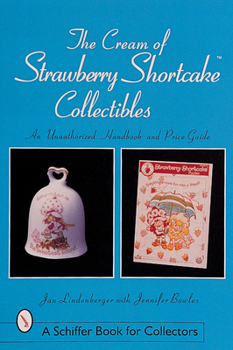 Paperback The Cream of Strawberry Shortcake(tm) Collectibles: An Unauthorized Handbook and Price Guide Book
