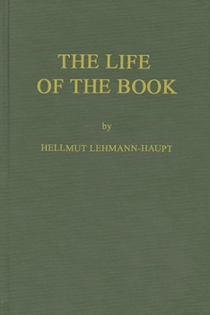 Hardcover The Life of the Book: How the Book Is Written, Published, Printed, Sold and Read Book