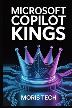 Paperback MICROSOFT COPILOT KINGS: The Ultimate AI-Powered Productivity Guide with Advanced Prompts, Office 365 Integration, Tips & Tricks to Boost Efficiency, ... (Microsoft Copilot: The Masterclass Series) Book