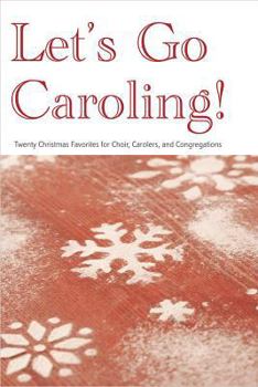 Let's Go Caroling: Twenty Christmas Favorites for Choir, Carolers and Congregations