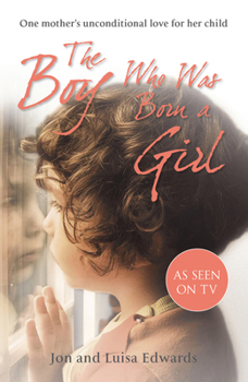 Paperback The Boy Who Was Born a Girl: One Mother's Unconditional Love for Her Child Book