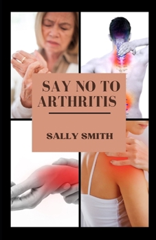 Paperback Say No to Arthritis: A clinical guide to alleviating and preventing arthritis without using drug Book