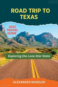 Paperback Road Trip To Texas Travel Guide: Exploring the Lone Star State Book