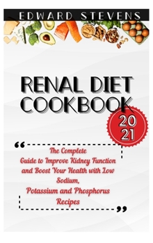Hardcover Renal Diet Cookbook 2021: The Complete Guide to Improve Kidney Function and Boost Your Health with Low Sodium, Potassium and Phosphorus Recipes Book