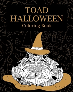 Paperback Toad Halloween Coloring Book: Adults Halloween Coloring Books for Toad Lovers, Toad Patterns Zentangle Book