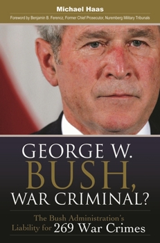 Hardcover George W. Bush, War Criminal?: The Bush Administration's Liability for 269 War Crimes Book