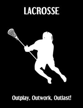 Paperback LACROSSE Outplay, Outwork, Outlast!: Lacrosse Composition Blank Lined Notebook Diary for LAX Girls and Boys Book