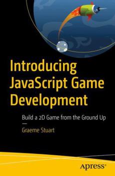 Paperback Introducing JavaScript Game Development: Build a 2D Game from the Ground Up Book