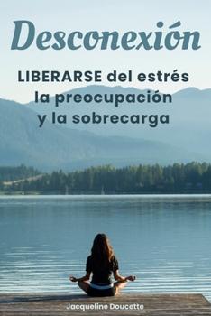 Paperback Desconexión: Liberarse del estrés, la preocupación y la sobrecarga [Spanish] Book