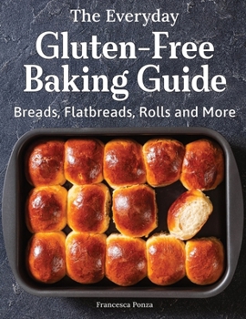 Paperback The Everyday Gluten-Free Baking Guide: Breads, Flatbreads, Rolls and More Book