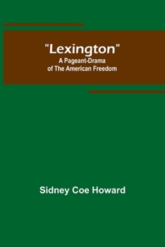 Paperback Lexington: A Pageant-Drama of the American Freedom Book