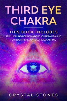 Paperback Third Eye Chakra: This book includes: Reiki Healing for Beginners, Chakra Healing for Beginners, Kundalini Awakening Book