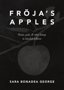 Paperback Fröja's Apples : Plants, Gods, & Other Beings in Swedish Folklore Book