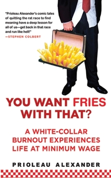 Paperback You Want Fries with That?: A White-Collar Burnout Experiences Life at Minimum Wage Book