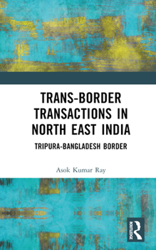 Hardcover Trans-Border Transactions in North East India: Tripura-Bangladesh Border Book