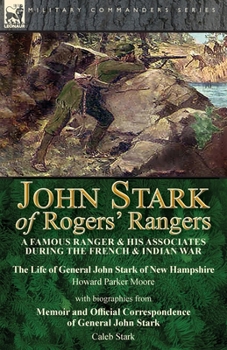 Paperback John Stark of Rogers' Rangers: a Famous Ranger and His Associates During the French & Indian War: The Life of General John Stark of New Hampshire by Book