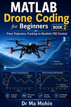 Paperback MATLAB Drone Coding for Beginners - Book 2: From Trajectory Tracking to Realistic PID Control Book