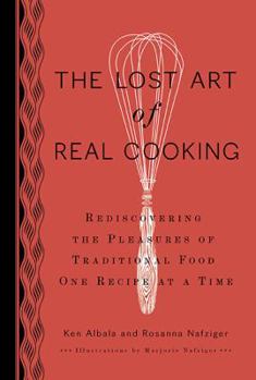 Hardcover The Lost Art of Real Cooking: Rediscovering the Pleasures of Traditional Food One Recipe at a Time Book